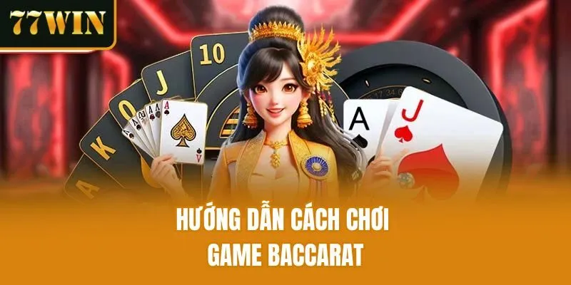 Hướng dẫn cách chơi game Baccarat