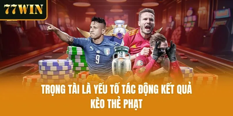 Trọng tài là yếu tố tác động kết quả kèo thẻ phạt