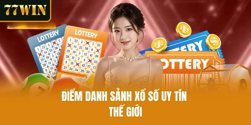 Điểm danh sảnh xổ số uy tín thế giới