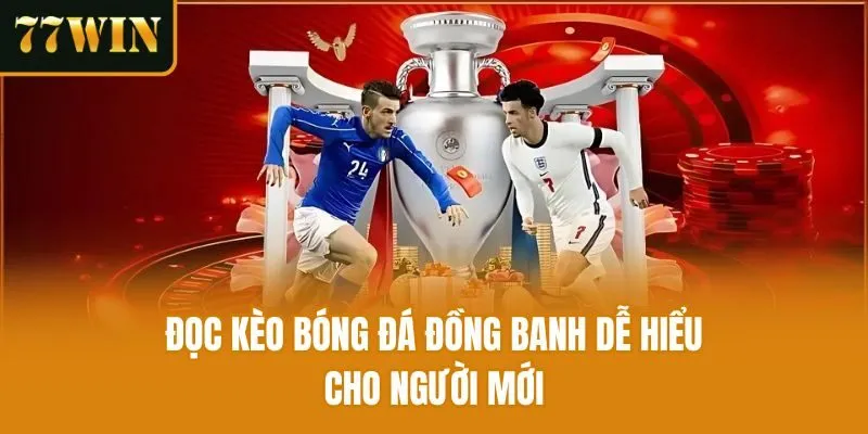 Đọc kèo bóng đá đồng banh dễ hiểu cho người mới