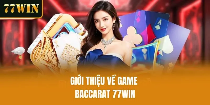 Giới thiệu về game Baccarat 77win