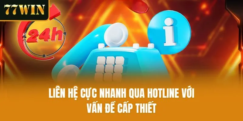 Liên hệ cực nhanh qua hotline với vấn đề cấp thiết