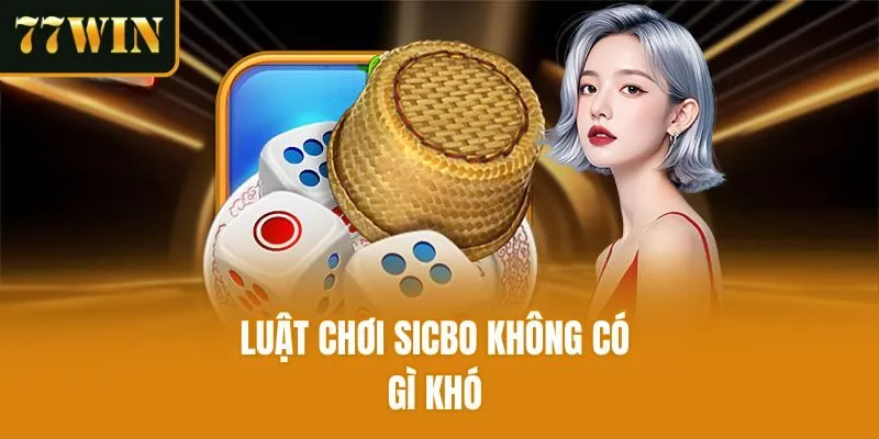 Luật chơi sicbo không có gì khó