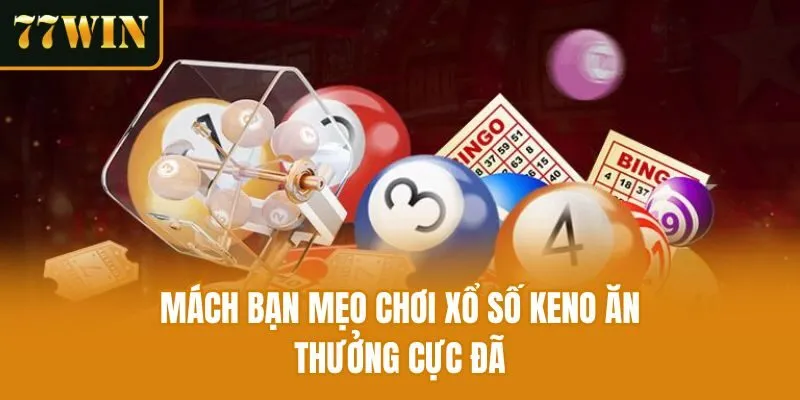 Mách bạn mẹo chơi xổ số keno ăn thưởng cực đã