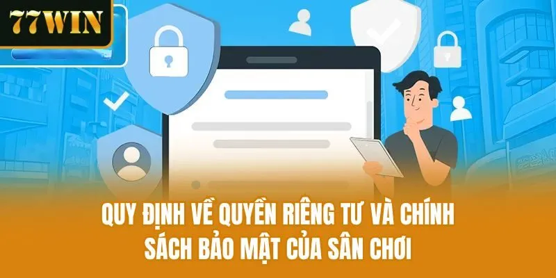 Quy định về quyền riêng tư và chính sách bảo mật của sân chơi