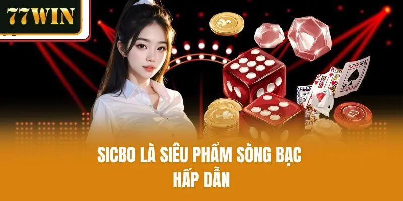 Sicbo là siêu phẩm sòng bạc hấp dẫn