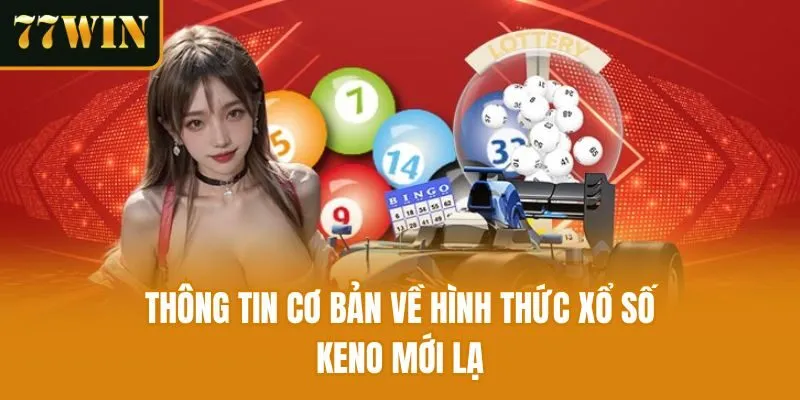 Thông tin cơ bản về hình thức xổ số keno mới lạ