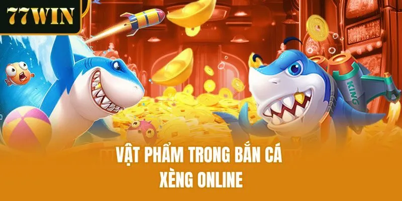Vật phẩm trong bắn cá xèng online