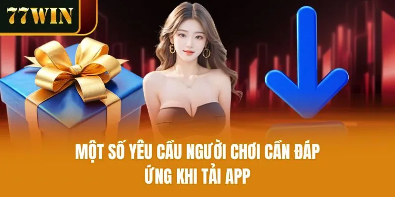 Một số yêu cầu người chơi cần đáp ứng khi tải app