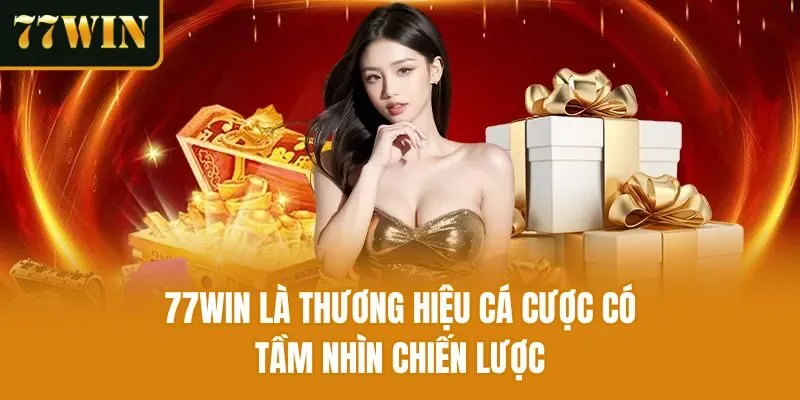 77Win là thương hiệu cá cược có tầm nhìn chiến lược 